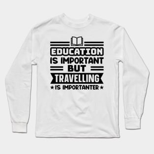 Education is important, but travelling is importanter Long Sleeve T-Shirt